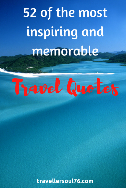 In search of inspiration? Love to travel or want to go out and explore the world? Come and check out 52 of the most inspiring and memorable travel quotes!